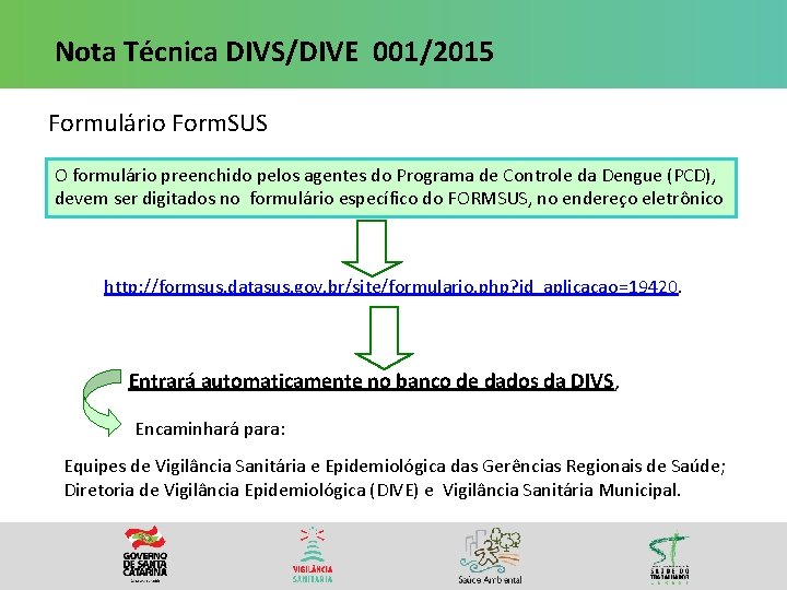 Nota Técnica DIVS/DIVE 001/2015 Formulário Form. SUS O formulário preenchido pelos agentes do Programa