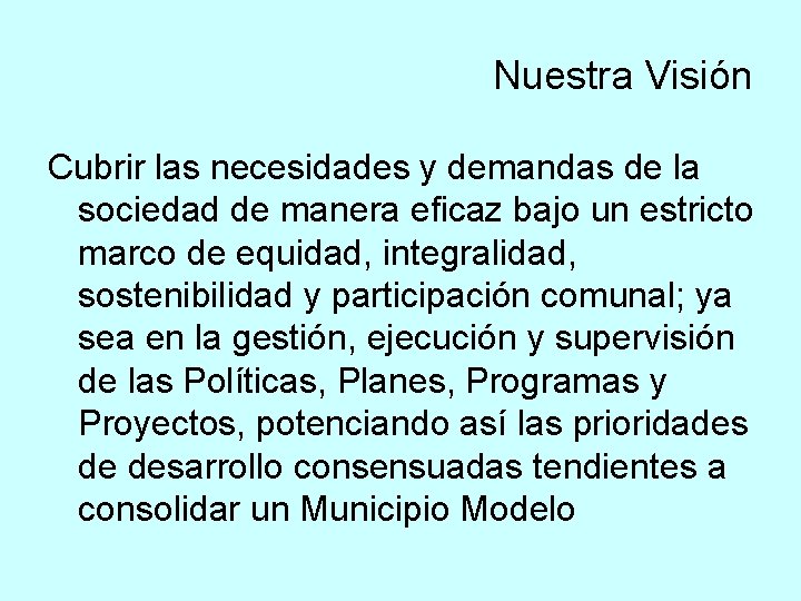 Nuestra Visión Cubrir las necesidades y demandas de la sociedad de manera eficaz bajo