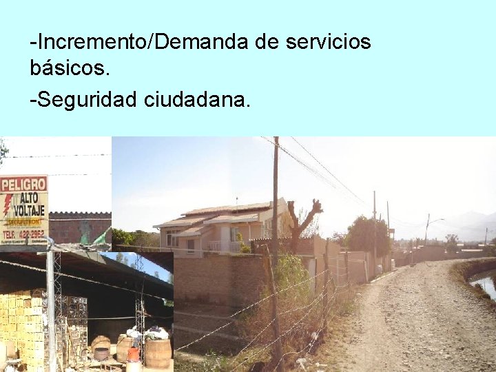 -Incremento/Demanda de servicios básicos. -Seguridad ciudadana. 