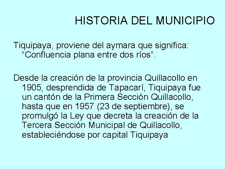 HISTORIA DEL MUNICIPIO Tiquipaya, proviene del aymara que significa: “Confluencia plana entre dos ríos”.