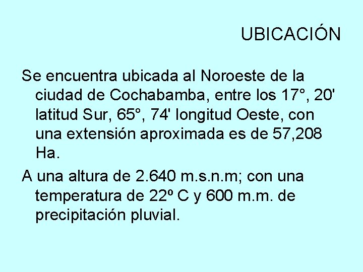 UBICACIÓN Se encuentra ubicada al Noroeste de la ciudad de Cochabamba, entre los 17°,