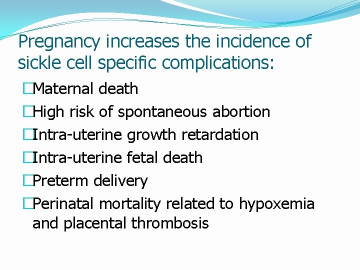 Pregnancy increases the incidence of sickle cell specific complications: �Maternal death �High risk of