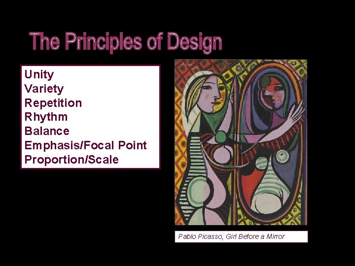 Unity Variety Repetition Rhythm Balance Emphasis/Focal Point Proportion/Scale Pablo Picasso, Girl Before a Mirror