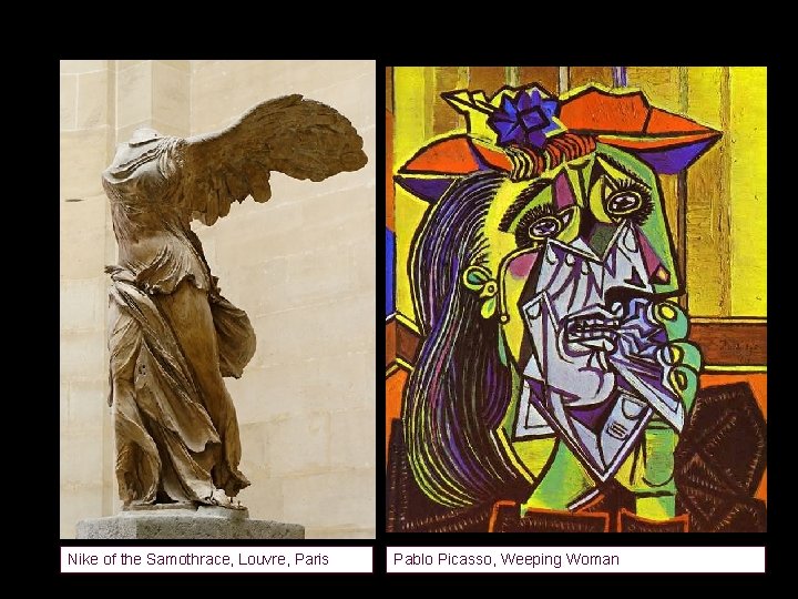 Nike of the Samothrace, Louvre, Paris Pablo Picasso, Weeping Woman 