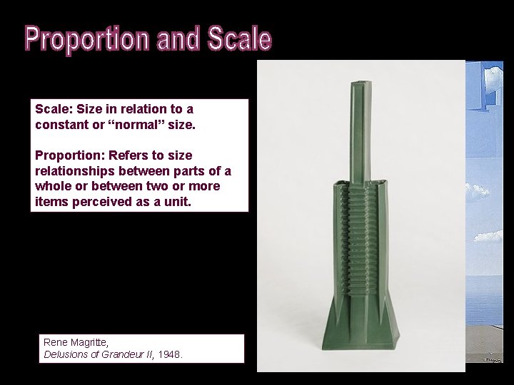 Scale: Size in relation to a constant or “normal” size. Proportion: Refers to size