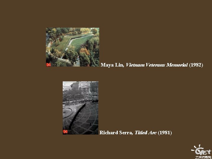 Maya Lin, Vietnam Veterans Memorial (1982) Richard Serra, Titled Arc (1981) 