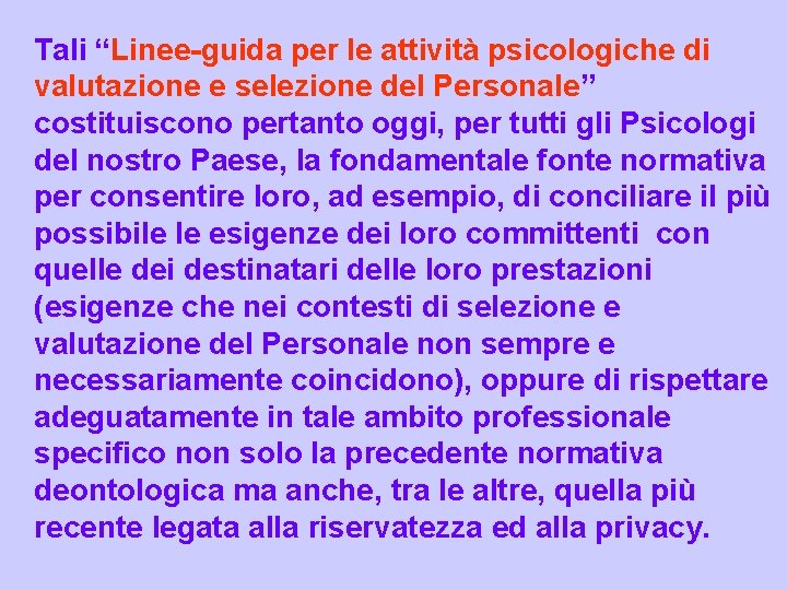 Tali “Linee-guida per le attività psicologiche di valutazione e selezione del Personale” costituiscono pertanto