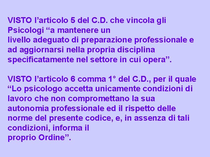 VISTO l’articolo 5 del C. D. che vincola gli Psicologi “a mantenere un livello