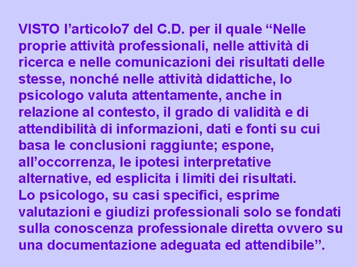 VISTO l’articolo 7 del C. D. per il quale “Nelle proprie attività professionali, nelle