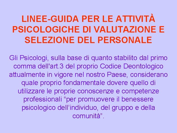 LINEE-GUIDA PER LE ATTIVITÀ PSICOLOGICHE DI VALUTAZIONE E SELEZIONE DEL PERSONALE Gli Psicologi, sulla