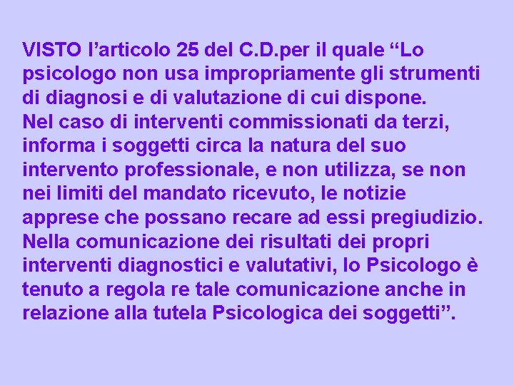 VISTO l’articolo 25 del C. D. per il quale “Lo psicologo non usa impropriamente