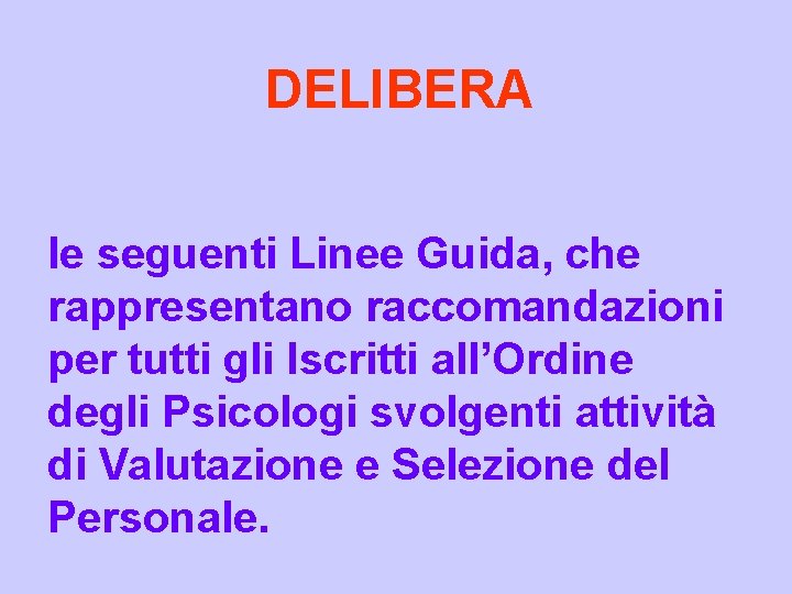 DELIBERA le seguenti Linee Guida, che rappresentano raccomandazioni per tutti gli Iscritti all’Ordine degli