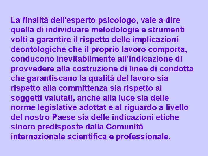 La finalità dell'esperto psicologo, vale a dire quella di individuare metodologie e strumenti volti