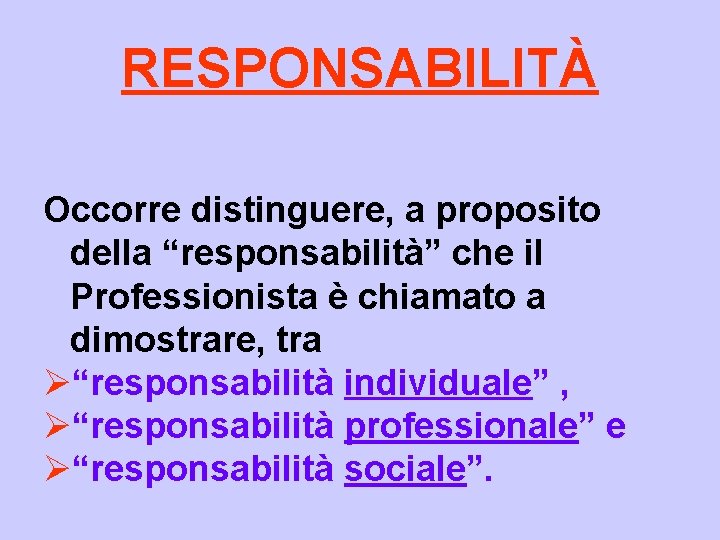 RESPONSABILITÀ Occorre distinguere, a proposito della “responsabilità” che il Professionista è chiamato a dimostrare,