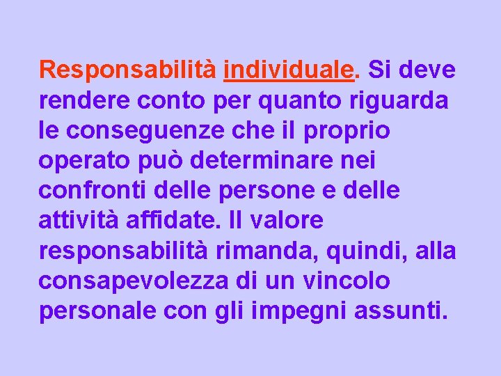 Responsabilità individuale. Si deve rendere conto per quanto riguarda le conseguenze che il proprio