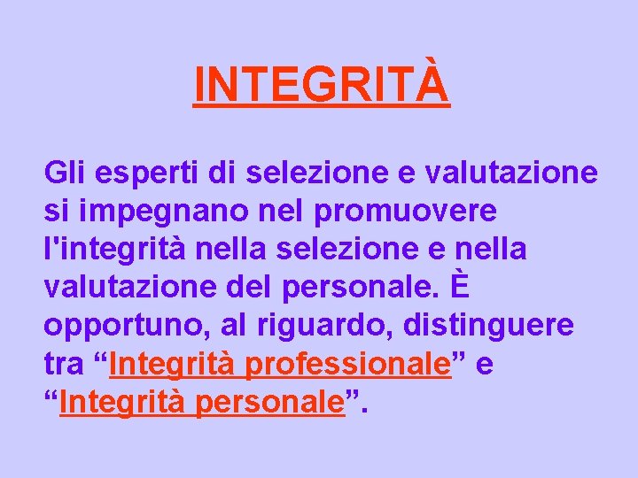 INTEGRITÀ Gli esperti di selezione e valutazione si impegnano nel promuovere l'integrità nella selezione