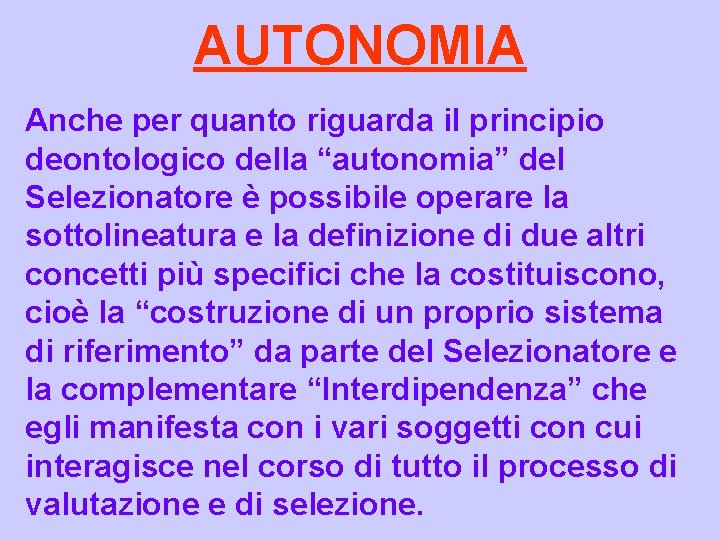 AUTONOMIA Anche per quanto riguarda il principio deontologico della “autonomia” del Selezionatore è possibile