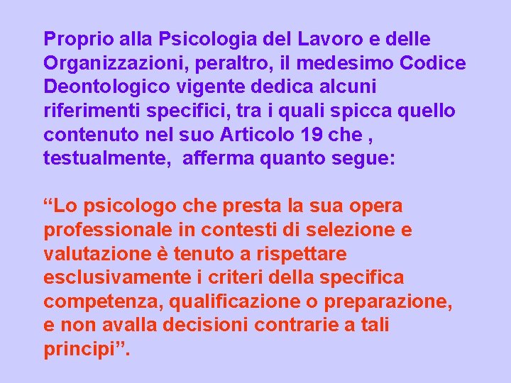 Proprio alla Psicologia del Lavoro e delle Organizzazioni, peraltro, il medesimo Codice Deontologico vigente