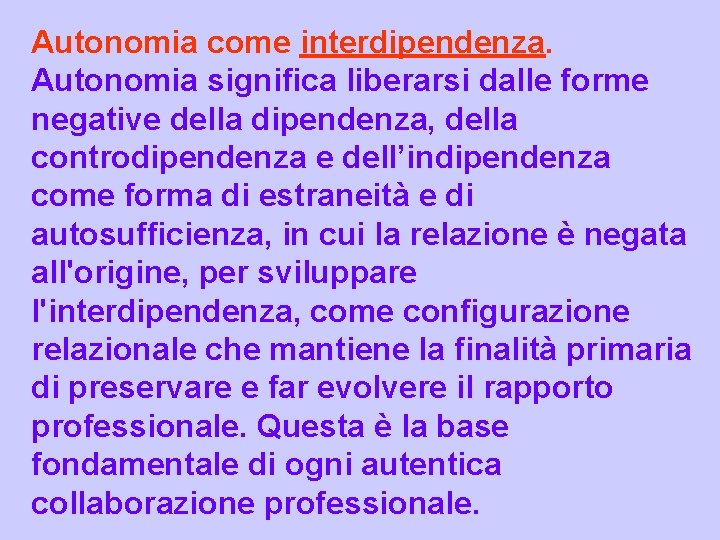 Autonomia come interdipendenza. Autonomia significa liberarsi dalle forme negative della dipendenza, della controdipendenza e