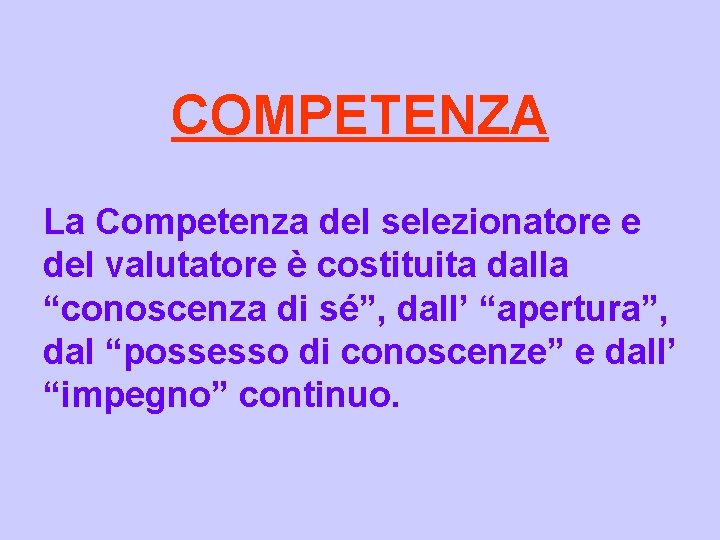 COMPETENZA La Competenza del selezionatore e del valutatore è costituita dalla “conoscenza di sé”,