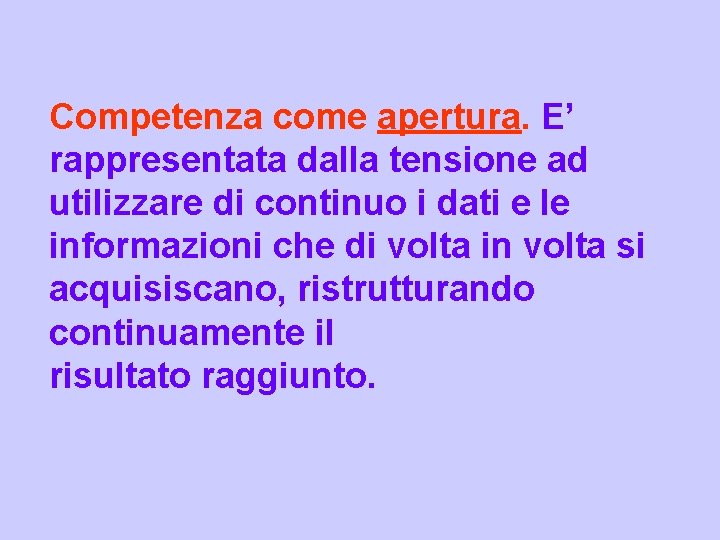 Competenza come apertura. E’ rappresentata dalla tensione ad utilizzare di continuo i dati e