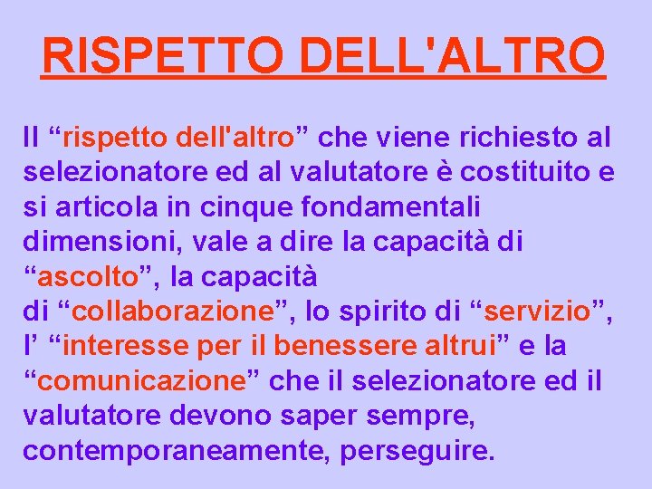 RISPETTO DELL'ALTRO Il “rispetto dell'altro” che viene richiesto al selezionatore ed al valutatore è