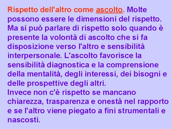 Rispetto dell'altro come ascolto. Molte possono essere le dimensioni del rispetto. Ma si può