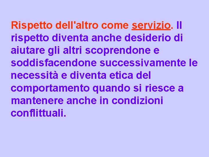 Rispetto dell'altro come servizio. Il rispetto diventa anche desiderio di aiutare gli altri scoprendone