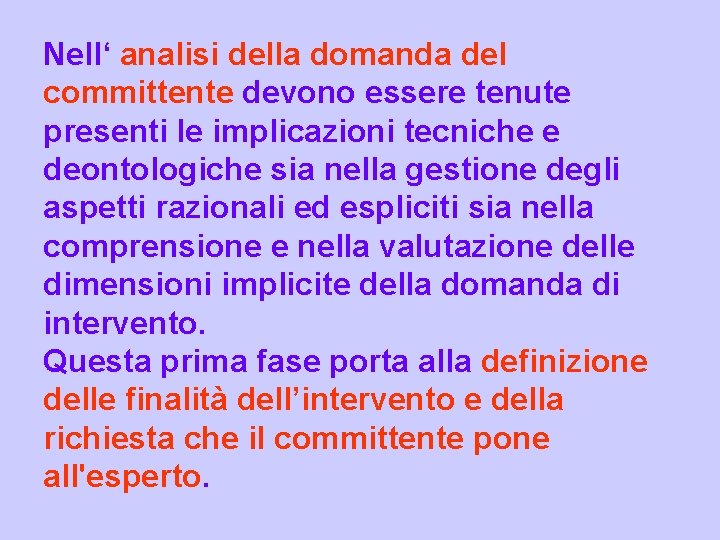 Nell‘ analisi della domanda del committente devono essere tenute presenti le implicazioni tecniche e