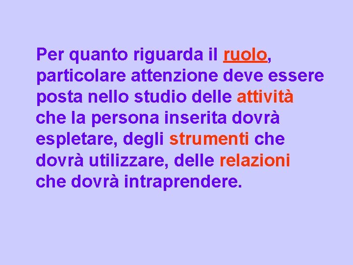 Per quanto riguarda il ruolo, particolare attenzione deve essere posta nello studio delle attività