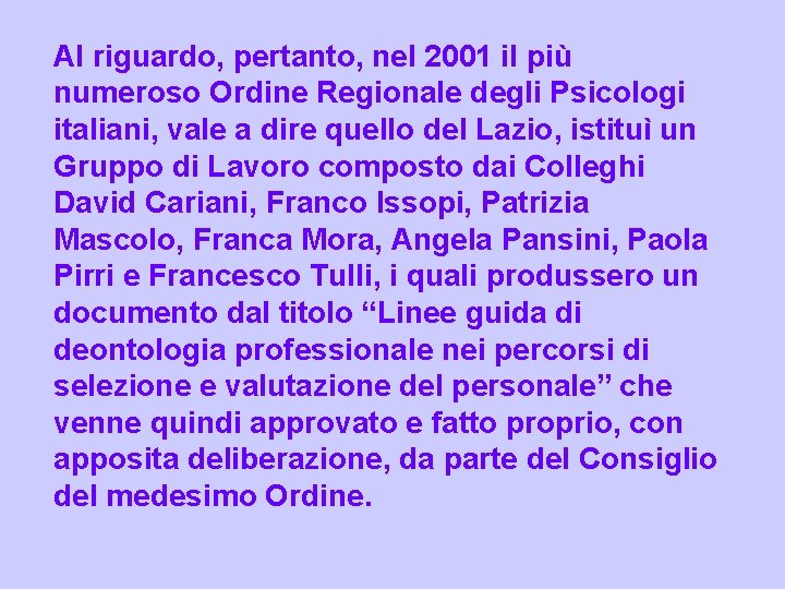 Al riguardo, pertanto, nel 2001 il più numeroso Ordine Regionale degli Psicologi italiani, vale