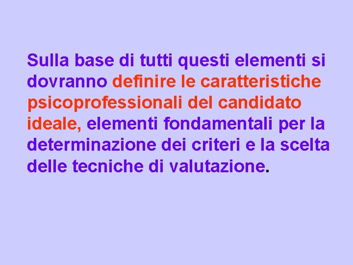 Sulla base di tutti questi elementi si dovranno definire le caratteristiche psicoprofessionali del candidato