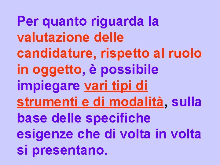 Per quanto riguarda la valutazione delle candidature, rispetto al ruolo in oggetto, è possibile