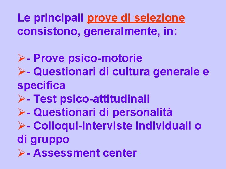 Le principali prove di selezione consistono, generalmente, in: Ø- Prove psico-motorie Ø- Questionari di