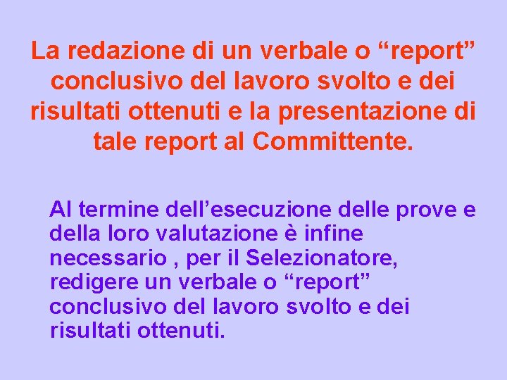 La redazione di un verbale o “report” conclusivo del lavoro svolto e dei risultati