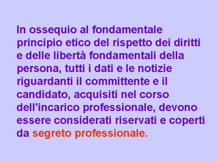 In ossequio al fondamentale principio etico del rispetto dei diritti e delle libertà fondamentali