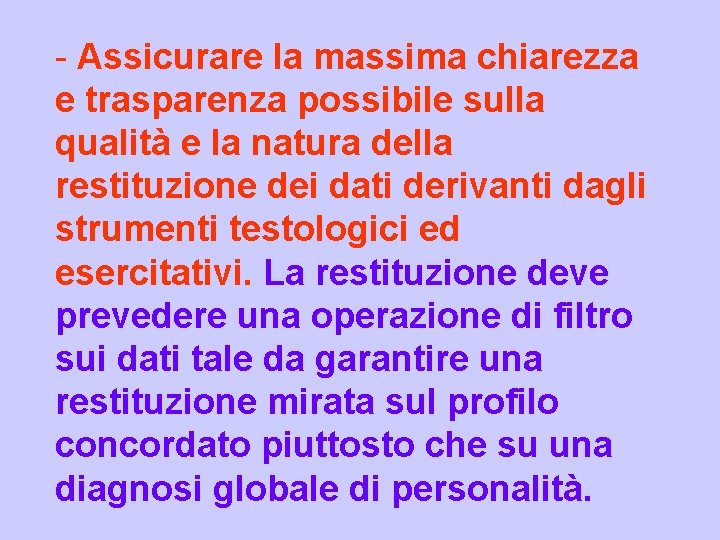 - Assicurare la massima chiarezza e trasparenza possibile sulla qualità e la natura della