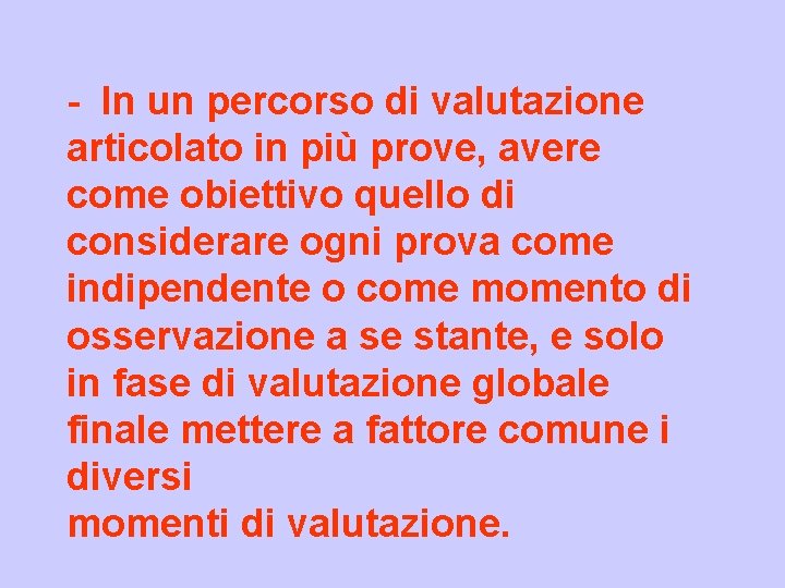 - In un percorso di valutazione articolato in più prove, avere come obiettivo quello