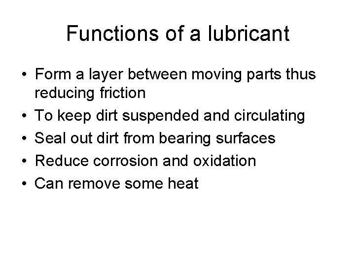 Functions of a lubricant • Form a layer between moving parts thus reducing friction