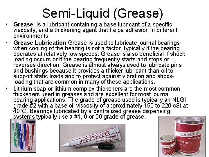 Semi-Liquid (Grease) • Grease Is a lubricant containing a base lubricant of a specific