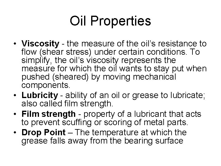 Oil Properties • Viscosity - the measure of the oil’s resistance to flow (shear