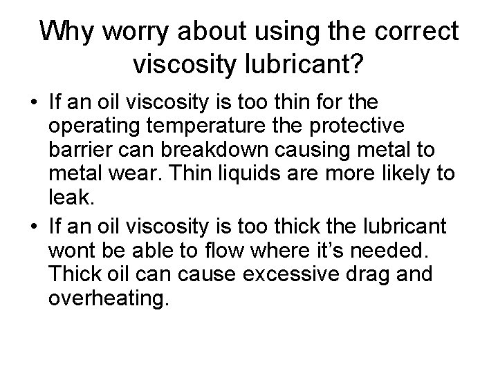 Why worry about using the correct viscosity lubricant? • If an oil viscosity is