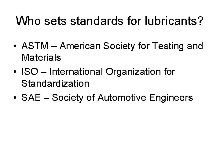 Who sets standards for lubricants? • ASTM – American Society for Testing and Materials