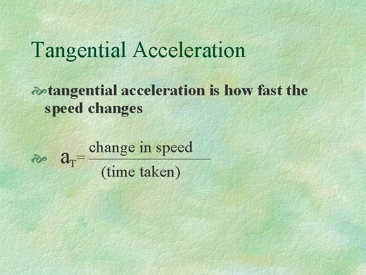 Tangential Acceleration tangential acceleration is how fast the speed changes change in speed a