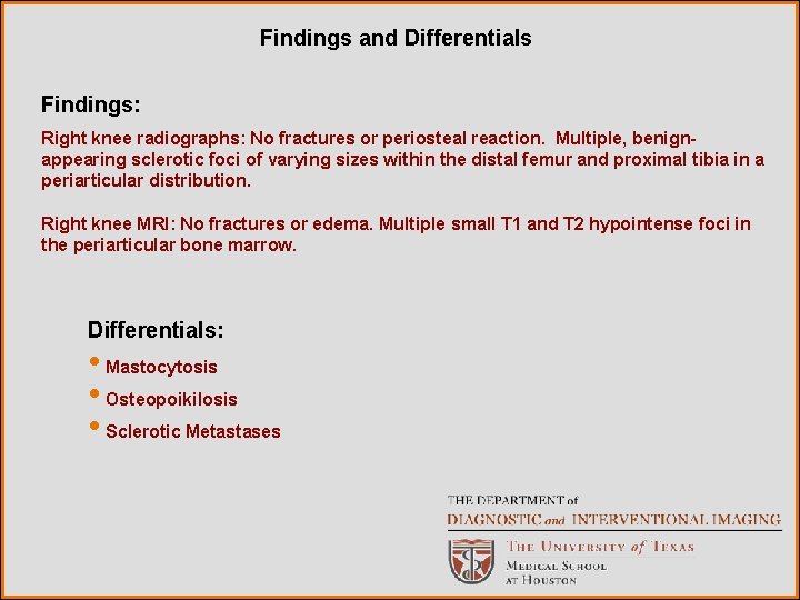 Findings and Differentials Findings: Right knee radiographs: No fractures or periosteal reaction. Multiple, benignappearing