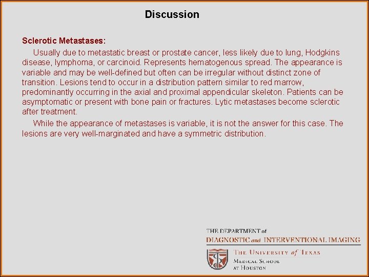 Discussion Sclerotic Metastases: Usually due to metastatic breast or prostate cancer, less likely due