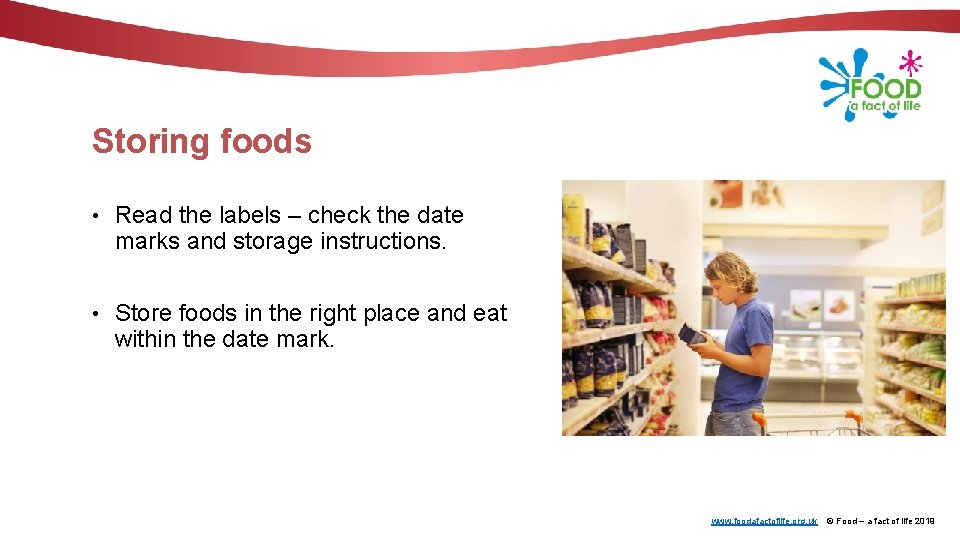 Storing foods • Read the labels – check the date marks and storage instructions.