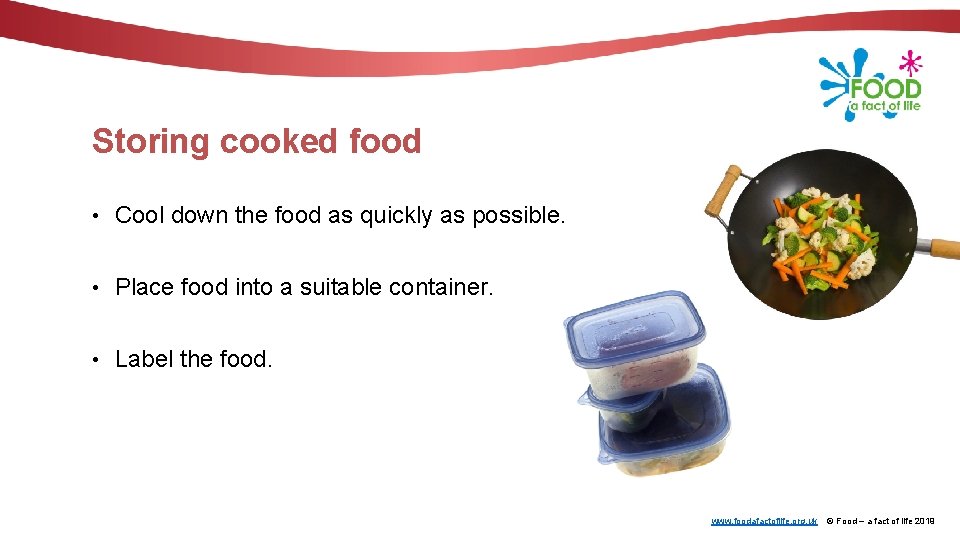 Storing cooked food • Cool down the food as quickly as possible. • Place