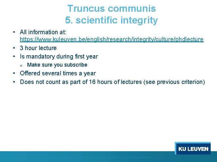 Truncus communis 5. scientific integrity • All information at: https: //www. kuleuven. be/english/research/integrity/culture/phdlecture •