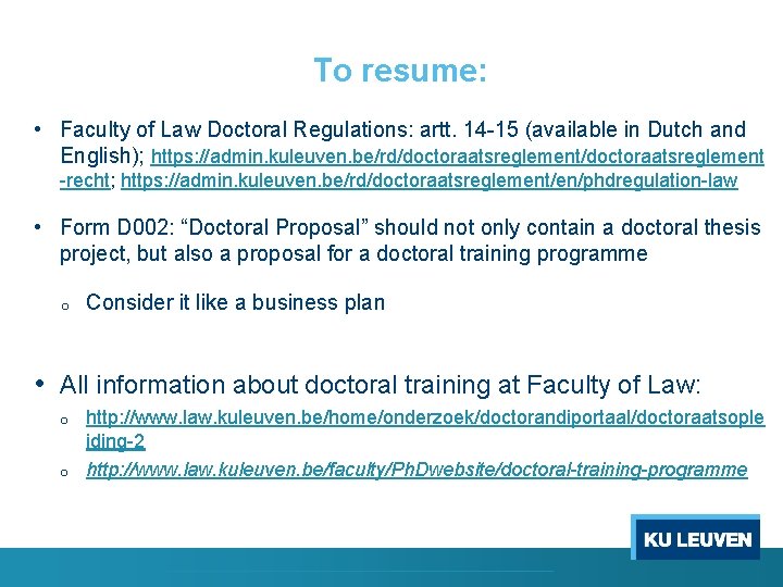 To resume: • Faculty of Law Doctoral Regulations: artt. 14 -15 (available in Dutch